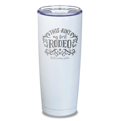 This Ain't My First Rodeo Laser Etched Tumbler