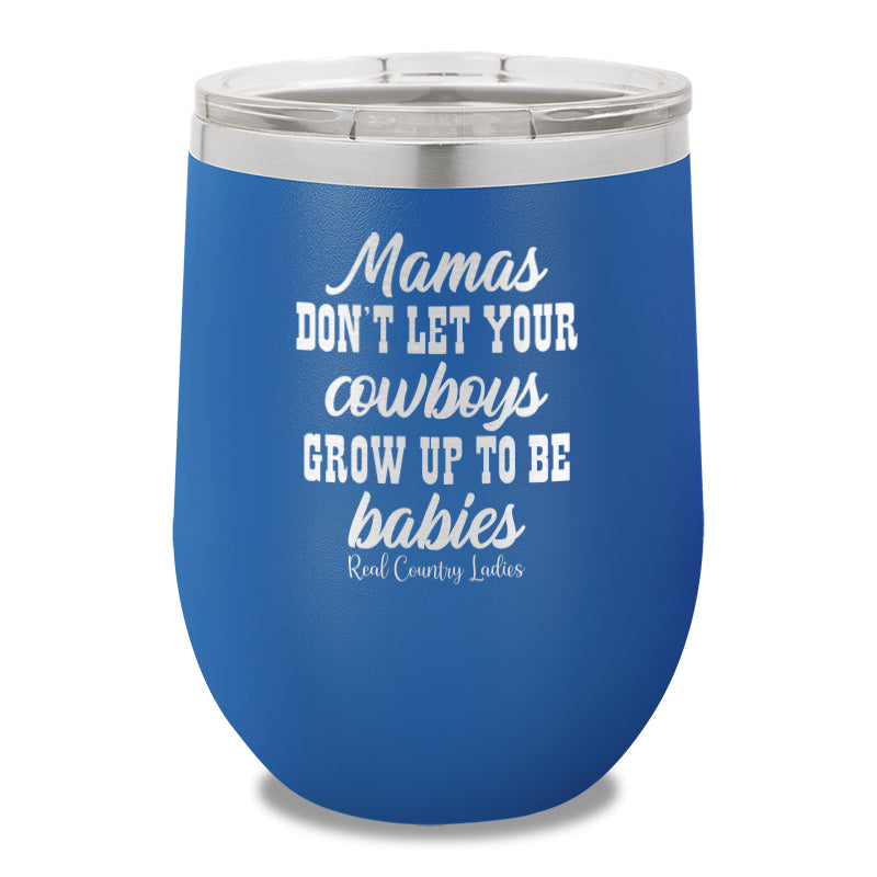 Mamas Don't Let Your Cowboys Grow Up To Be Babies 12oz Stemless Wine Cup