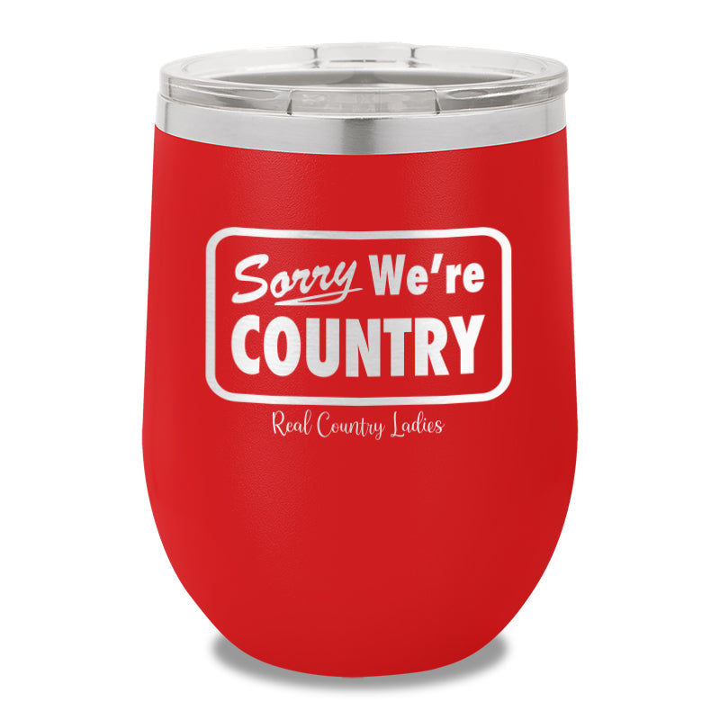 Sorry We're Country 12oz Stemless Wine Cup