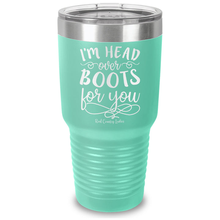 I'm Head Over Boots For You Laser Etched Tumbler