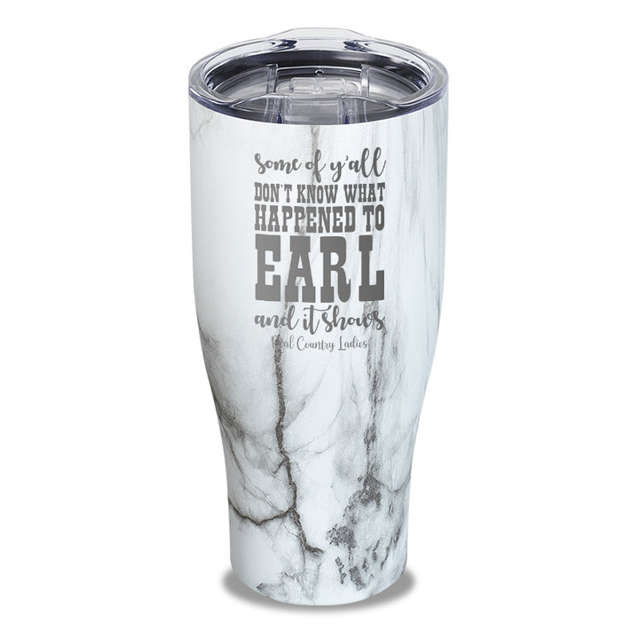 Some Of Y'all Don't Know What Happened To Earl Laser Etched Tumbler