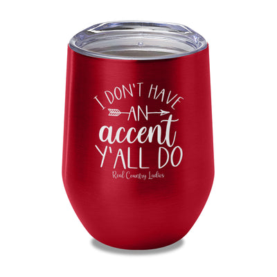 I Don't Have An Accent Y'all Do Laser Etched Tumbler