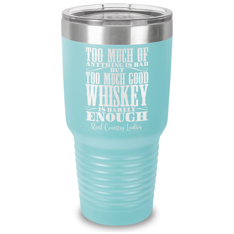 Too Much Good Whiskey Laser Etched Tumbler