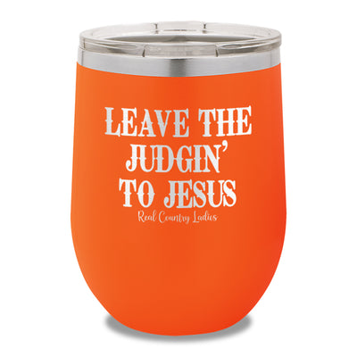 Leave The Judgin To Jesus 12oz Stemless Wine Cup