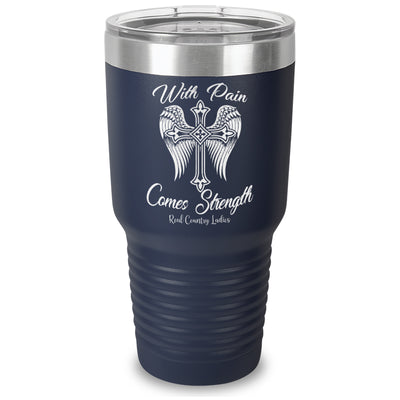 With Pain Comes Strength Laser Etched Tumbler