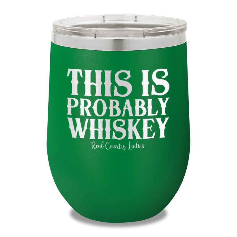 This Is Probably Whiskey 12oz Stemless Wine Cup