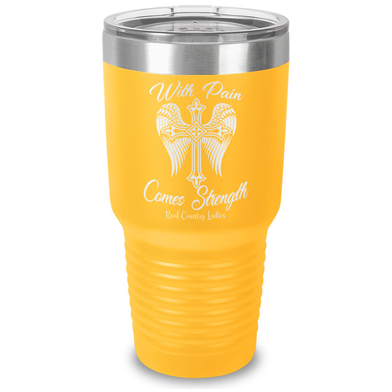 With Pain Comes Strength Laser Etched Tumbler