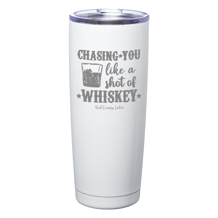 Chasing You Like a Shot of Whiskey  Laser Etched Tumblers