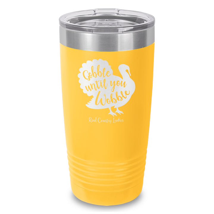 Gobble Until You Wobble Laser Etched Tumbler