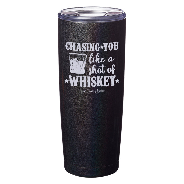 Chasing You Like a Shot of Whiskey  Laser Etched Tumblers