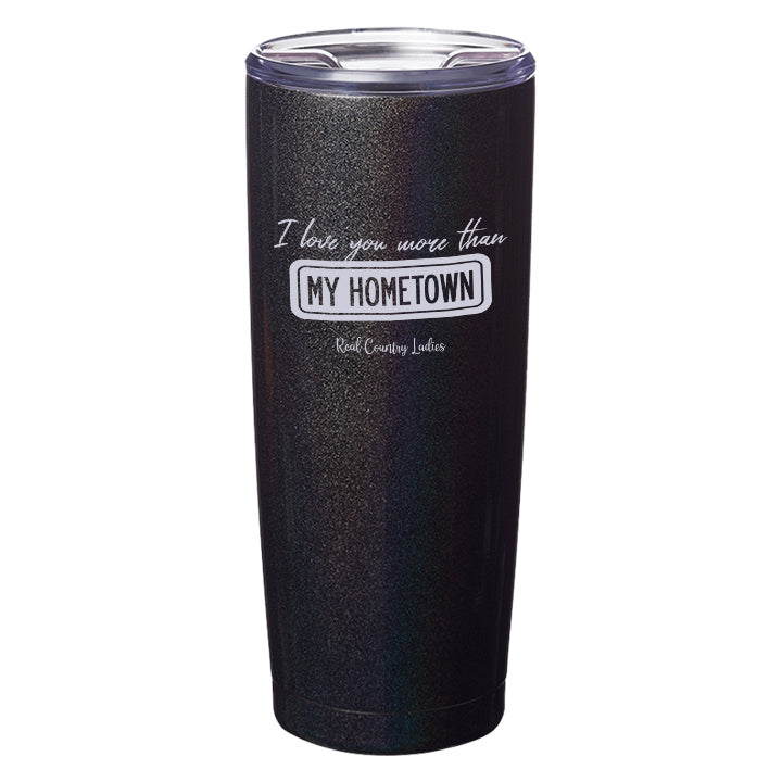 I Love You More than My Hometown Laser Etched Tumblers