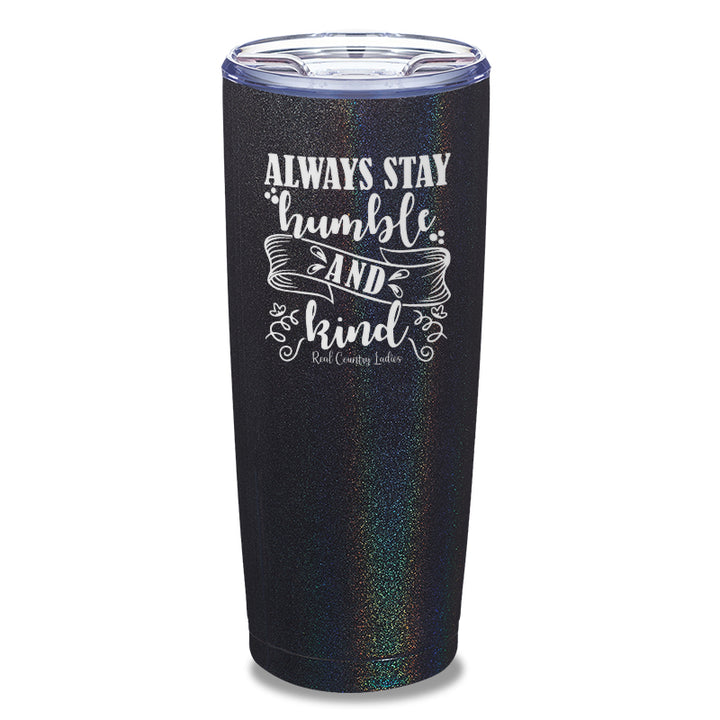 Always Stay Humble And Kind Laser Etched Tumbler