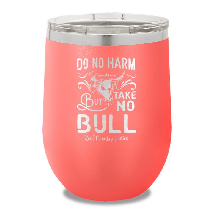 Do No Harm But Take No Bull 12oz Stemless Wine Cup