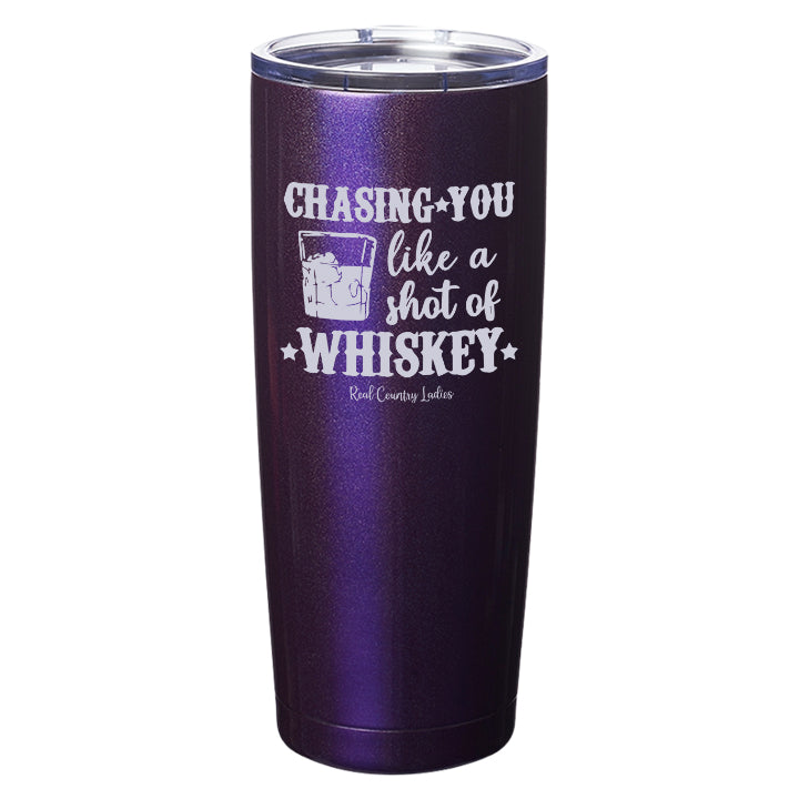 Chasing You Like a Shot of Whiskey  Laser Etched Tumblers