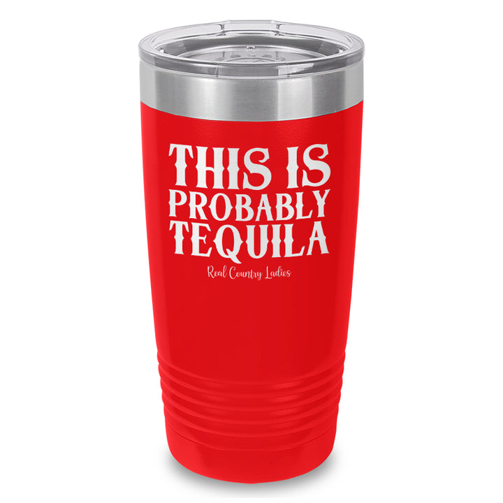 This Is Probably Tequila Laser Etched Tumbler