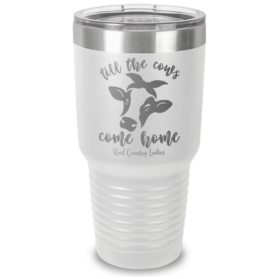 Till The Cows Come Home Laser Etched Tumbler