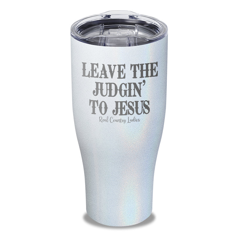 Leave The Judgin' To Jesus Laser Etched Tumbler