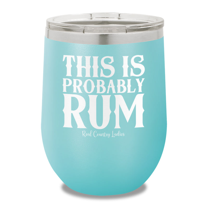 This Is Probably Rum 12oz Stemless Wine Cup