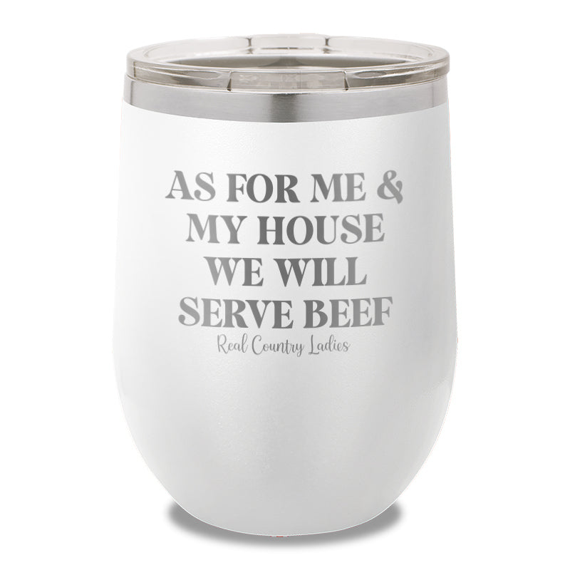 As For Me And My House We Will Serve Beef 12oz Stemless Wine Cup