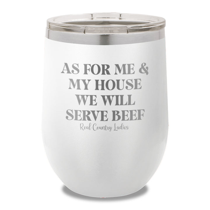 As For Me And My House We Will Serve Beef 12oz Stemless Wine Cup