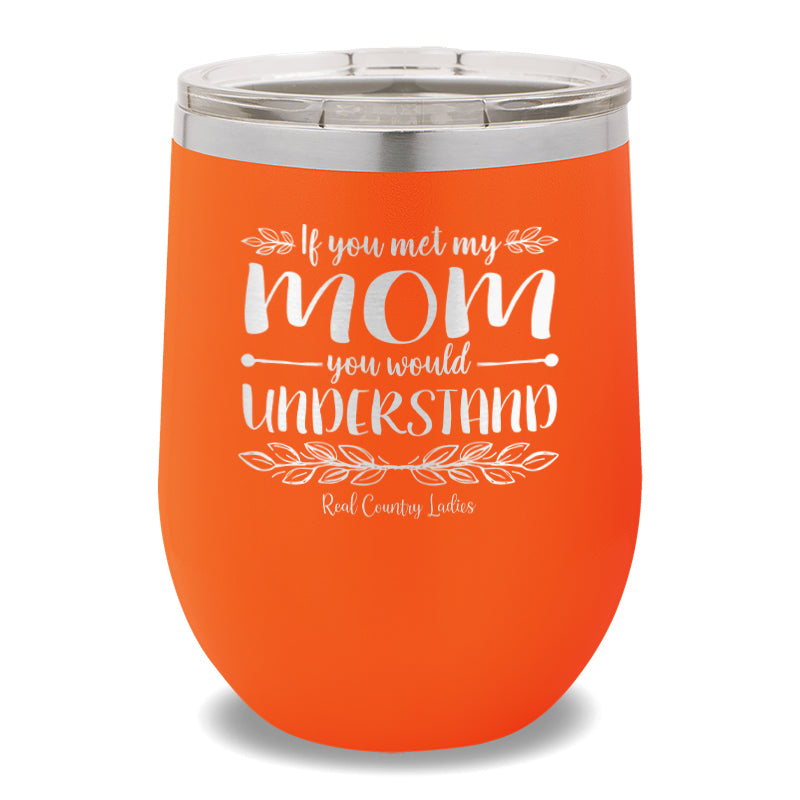 If You Met My Mom 12oz Stemless Wine Cup