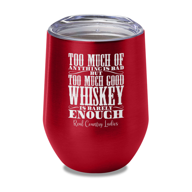 Too Much Good Whiskey Laser Etched Tumbler