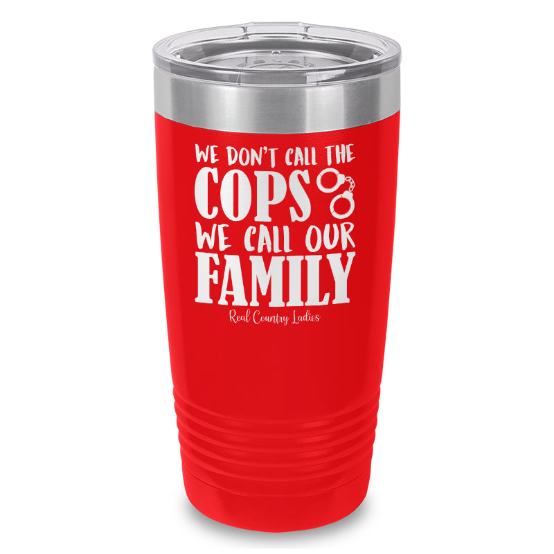 We Don't Call The Cops Laser Etched Tumbler