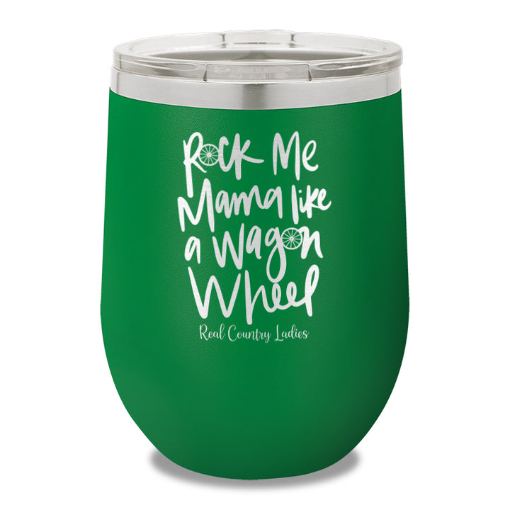 Rock Me Mama Like A Wagon Wheel 12oz Stemless Wine Cup