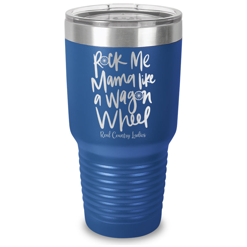 Rock Me Mama Like A Wagon Wheel Laser Etched Tumbler