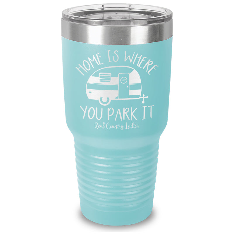 Home Is Where You Park It Laser Etched Tumbler