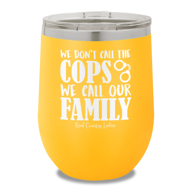 We Don't Call The Cops 12oz Stemless Wine Cup