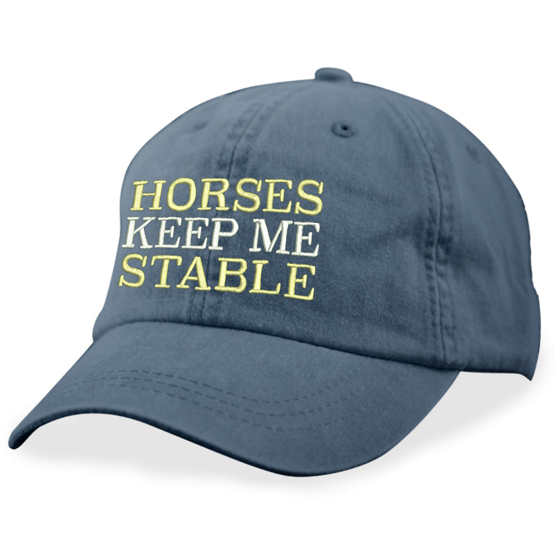 Horses Keep Me Stable Hat