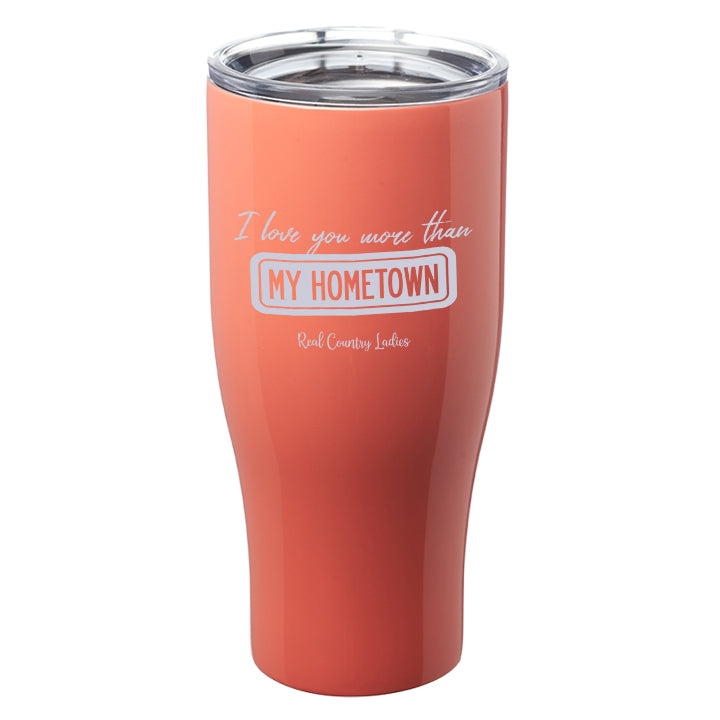 I Love You More than My Hometown Laser Etched Tumblers