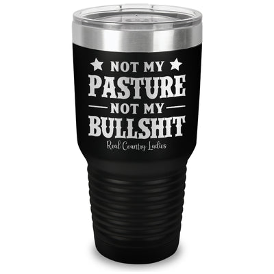 Not My Pasture Not My Bullshit Laser Etched Tumbler