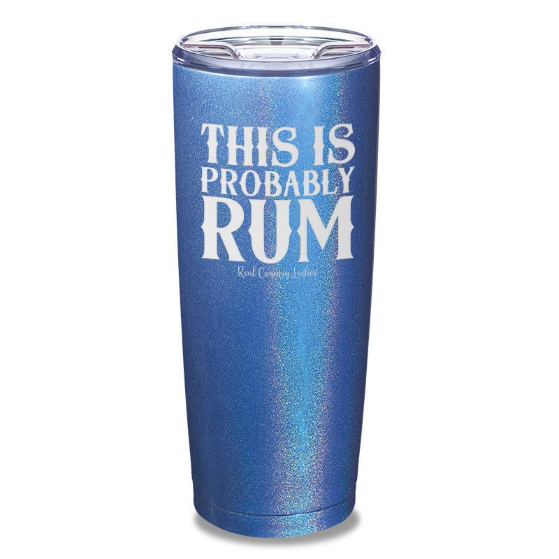 This Is Probably Rum Laser Etched Tumbler