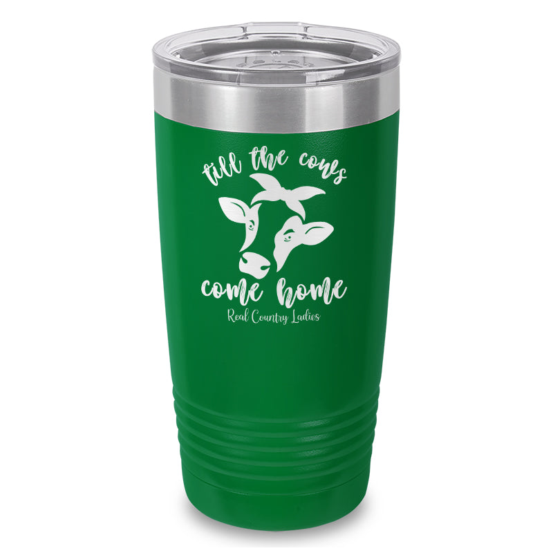 Till The Cows Come Home Laser Etched Tumbler