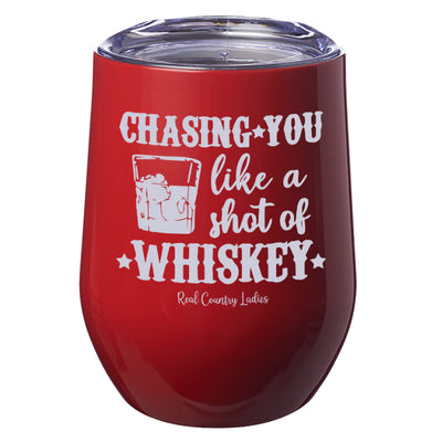 Chasing You Like a Shot of Whiskey  Laser Etched Tumblers