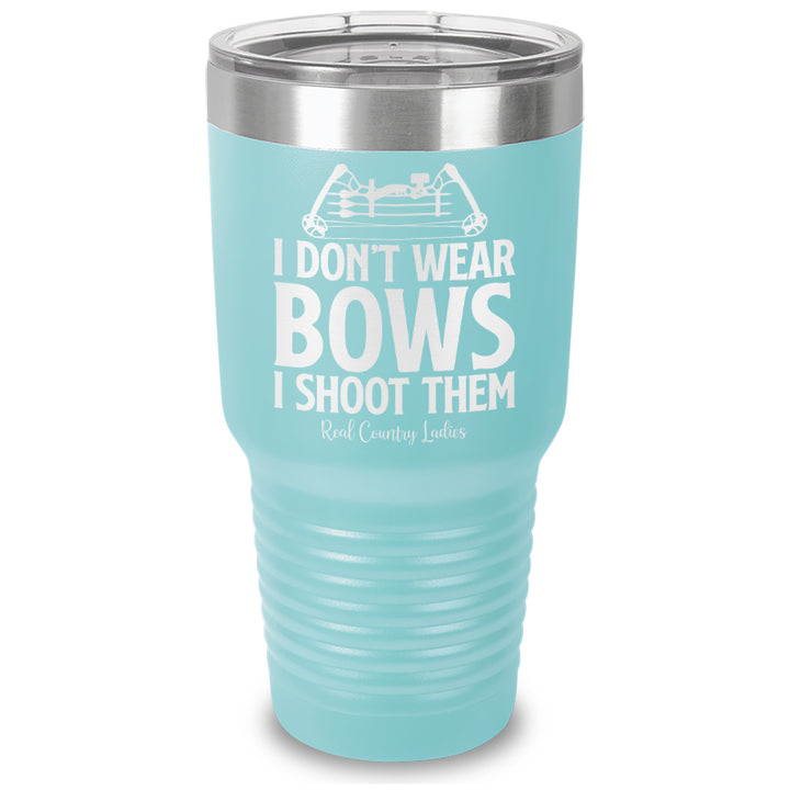 I Don't Wear Bows I Shoot Them Laser Etched Tumbler