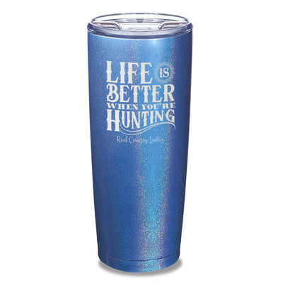 Life Is Better When You're Hunting Laser Etched Tumbler