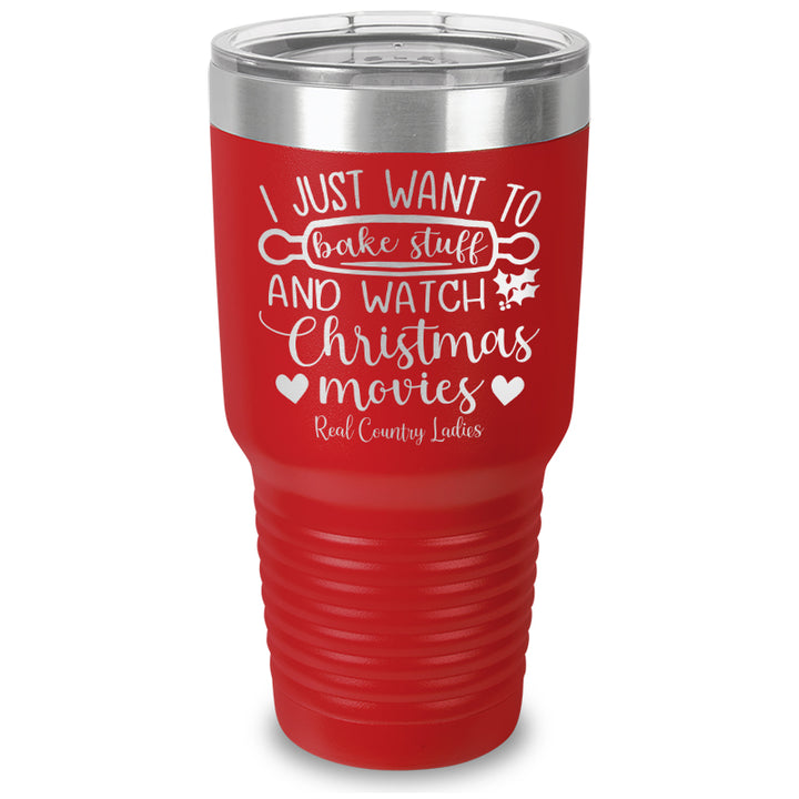 I Just Want To Bake Stuff And Watch Christmas Movies Laser Etched Tumbler