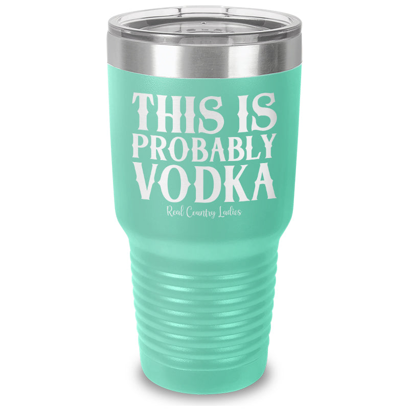 This Is Probably Vodka Laser Etched Tumbler