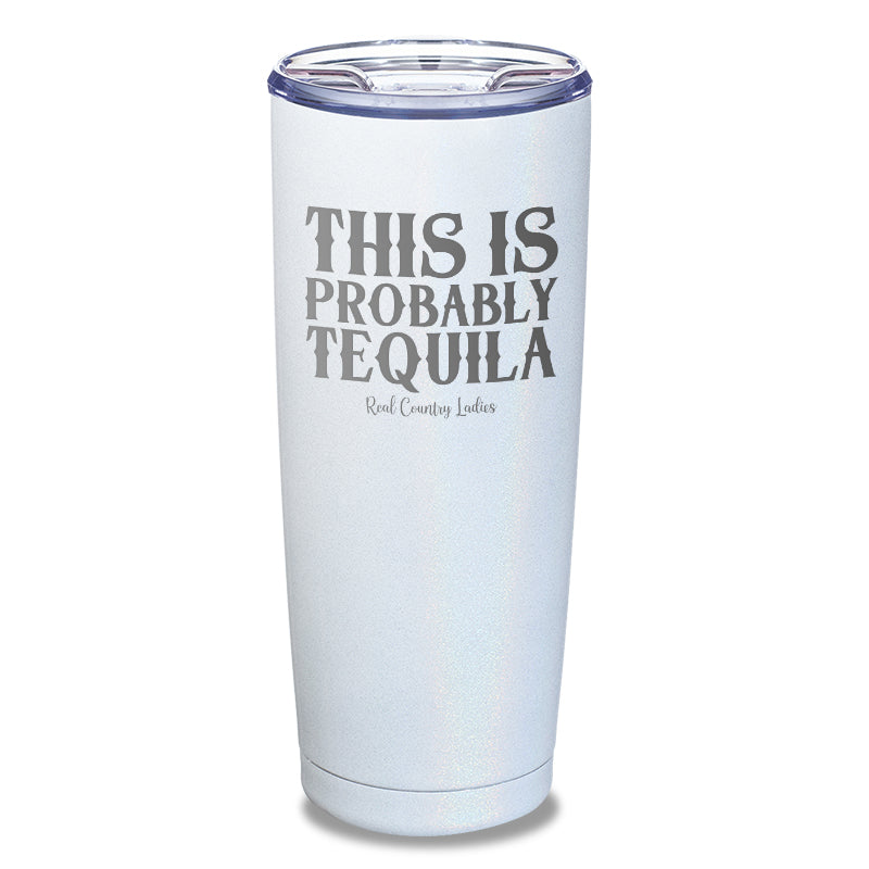 This Is Probably Tequila Laser Etched Tumbler