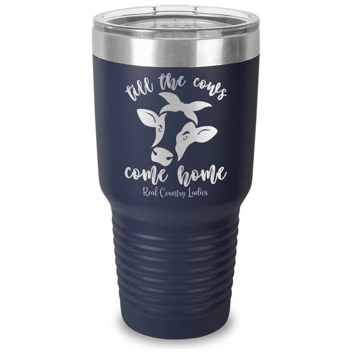 Till The Cows Come Home Laser Etched Tumbler