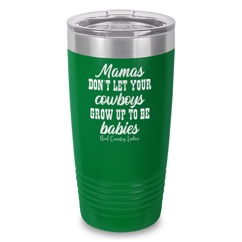 Mamas Don't Let Your Cowboys Grow Up To Be Babies Laser Etched Tumbler