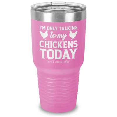 I'm Only Talking To My Chickens Today Laser Etched Tumbler