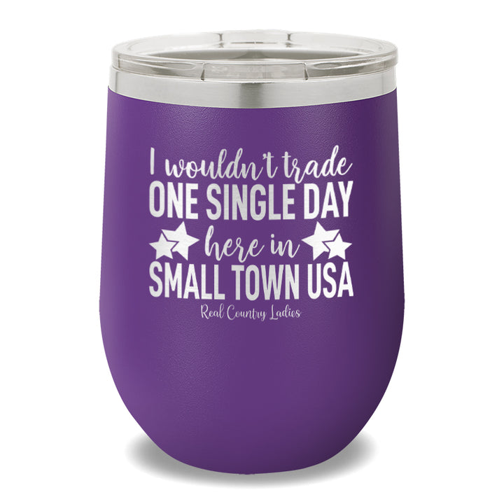 I Wouldn't Trade One Single Day 12oz Stemless Wine Cup