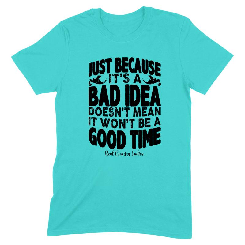 Just Because It's A Bad Idea Black Print Front Apparel