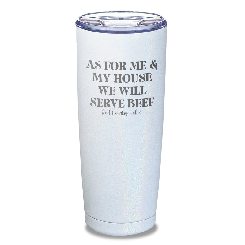 As For Me And My House We Will Serve Beef Laser Etched Tumbler