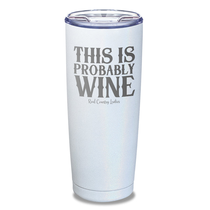 This Is Probably Wine Laser Etched Tumbler