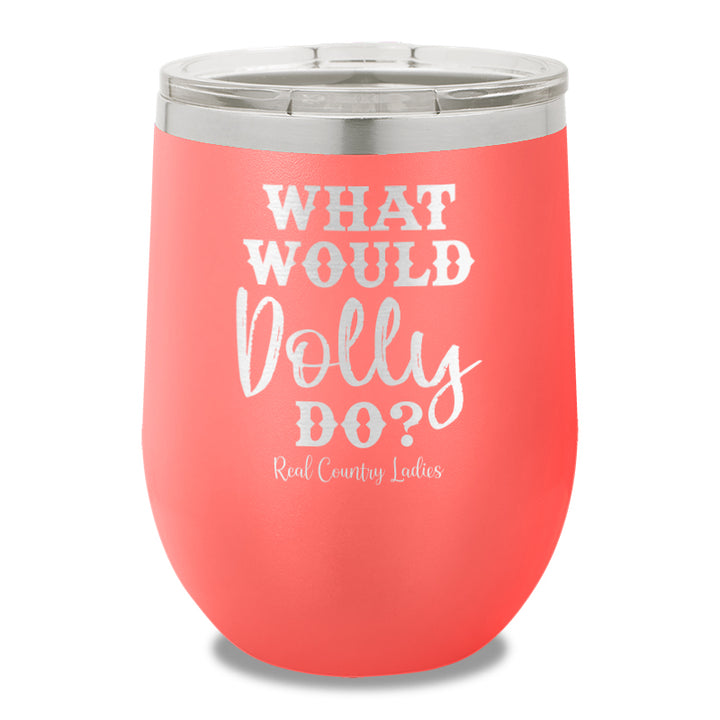 What Would Dolly Do 12oz Stemless Wine Cup